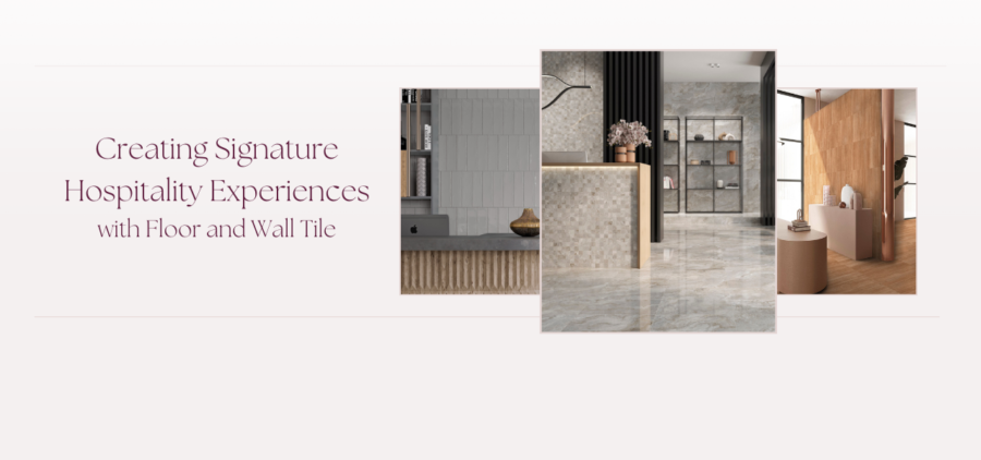 Creating Signature Hospitality Experiences with Ceramic and Porcelain Floor and Wall Tile