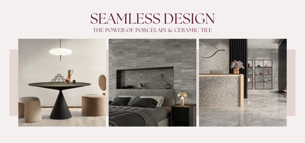 Seamless Design: The Power of Porcelain and Ceramic Tile